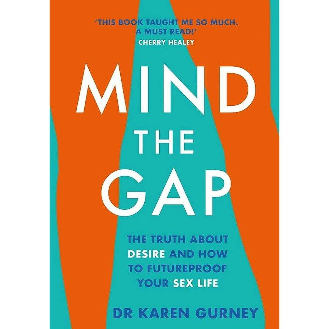 Mind the Gap: The Truth About Desire and How to Futureproof Your Sex Life