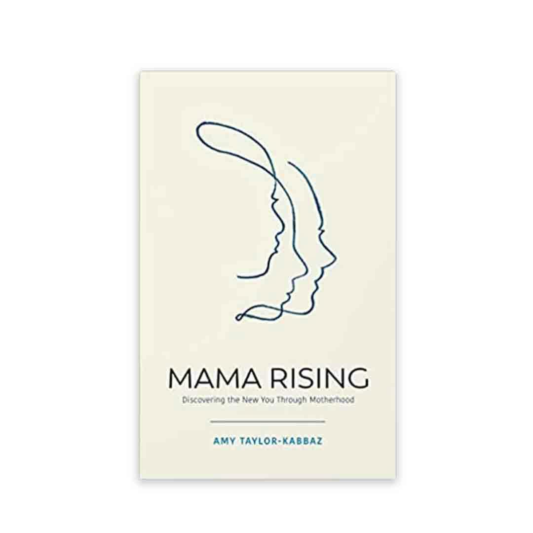 Mama Rising: Discovering the New You Through Motherhood