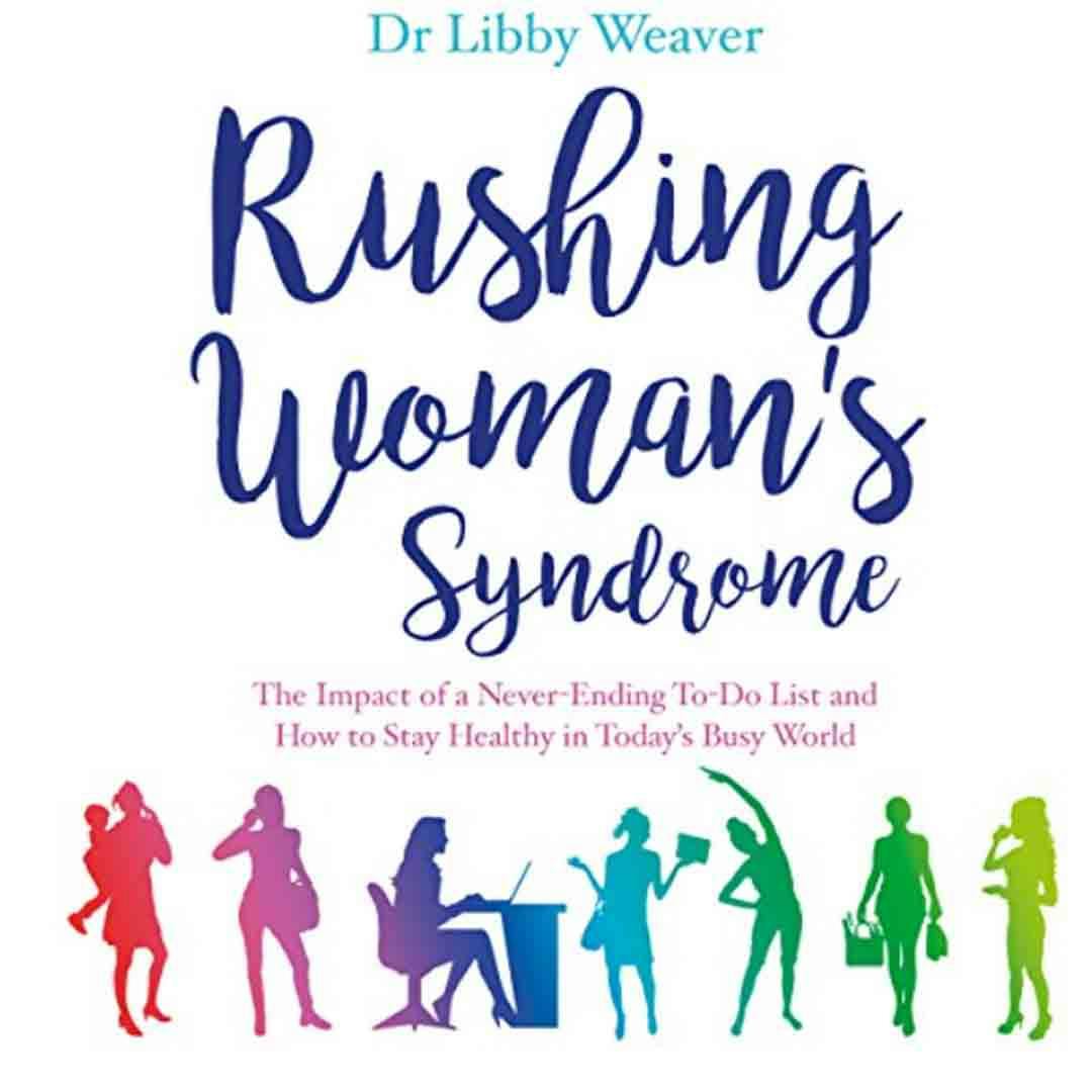 Rushing Woman's Syndrome: The Impact of a Never-Ending To-Do list and How to Stay Healthy in Today's Busy World